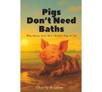 Pigs Don't Need Baths: Why Messy Days Don't Bother Pigs At All (Animals Know Best)