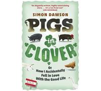 Pigs in Clover: Or How I Accidentally Fell in Love with the Good Life – Orion