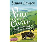 Pigs in Clover : Or How I Accidentally Fell in Love with the Good Life