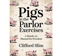 Pigs In The Parlor Exercises: A Hands-On Manual for Freedom