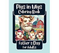 Pigs in Wigs Father's Day Coloring Book for Adults: Farm Animals with Fabulous Hair, Creative Coloring Fun featuring Stunning Detailed Designs (Pigs in Wigs Coloring Books)