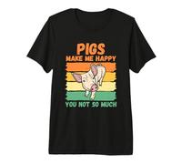Pigs Make Me Happy You Not So Much Premium T-Shirt