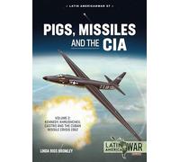 Pigs, Missiles and the CIA Volume 2: Kennedy, Khrushchev, Castro and the Cuban Missile Crisis 1962: 37 (Latin America@War)