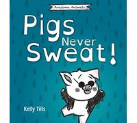 Pigs Never Sweat: A light-hearted book on how pigs cool down (Awesome Animals)