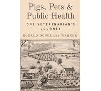 Pigs, Pets, and Public Health : One Veterinarian's Journey