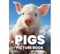 Pigs Picture Book: Explore the Playful and Adorable World of Pigs Through 100 Delightful Photographs