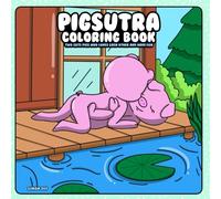 Pigsutra Coloring Book: Two Cute Pigs who Love each other and Have Fun (“Oddly Adorable” - a playful and unexpected coloring book series where animals do the wildest (yet cutest) things!)