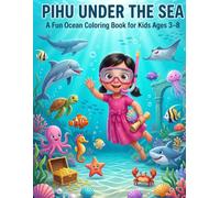 Pihu Under the Sea: A Fun Ocean Coloring Book for Kids Ages 3-8 | Color Dolphins, Turtles, Fish, Coral Reefs & More