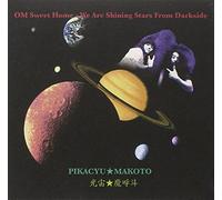 Pikacyu Makoto - Om Sweet Home - We Are Shining Stars From Darkside