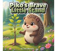 Piko’s Brave Little Stand: A Forest Wisdom Tale of Quiet Courage and Protecting What’s Sacred (Piko the Porcupine Forest Wisdom series)