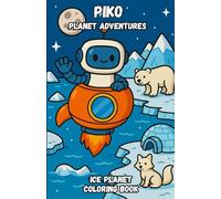 Piko’s Planet Adventures: Ice Planet: Coloring book for kids ages 3-7 with a cute robot, penguins, polar animals and icy landscapes