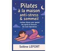 Pilates à la maison - Anti-stress & sommeil: Routines douces pour apaiser ton esprit et retrouver des nuits réparatrices