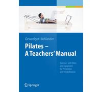 Pilates - A Teachers’ Manual : Exercises with Mats and Equipment for Prevention and Rehabilitation