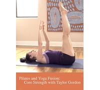 Pilates and Yoga Fusion: Core Strength with Taylor Gordon