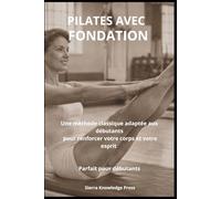 Pilates avec Fondement: Psychologie, Technique et Expérience Clinique pour Pratiquants et Professionnels (Collection Esprit · Corps · Âme)