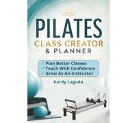 Pilates Class Creator & Planner: The Instructor's Companion for Planning, Teaching, Reflecting & Growing