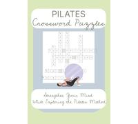 Pilates Crossword Puzzles: Strengthen Your Mind While Exploring the Pilates Method | Exercise, Apparatus, Anatomy and History | 6x9 Inches | 124 Pages | 50+ Puzzles | Solutions Included