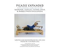 Pilates Expanded Supplemental Exercises To The Reformer, Cadillac, Wunda Chair & Barrels Photo Encyclopedia: Volume 1