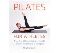 Pilates for Athletes: More than 200 Exercises and Flows to Improve Performance in Any Sport
