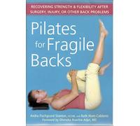 Pilates for Fragile Backs: Recovering Strength and Flexibility After Surgery, Injury, or Other Back Problems
