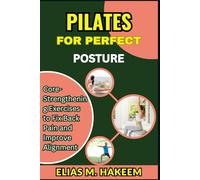 PILATES FOR PERFECT POSTURE: Core-Strengthening Exercises to Fix Back Pain and Improve Alignment