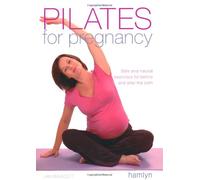 Pilates for Pregnancy: Safe and natural exercises for before and after the birth