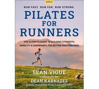Pilates for Runners : The Ultimate Guide to Building Strength, Mobility & Endurance For Better Performance