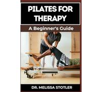 PILATES FOR THERAPY: A Comprehensive Guide To Pain Relief, Rehabilitation, And Strength Building Through Targeted Exercises