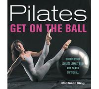 Pilates: Get on the Ball - Discover Your Longest, Leanest Body with Pilates on the Ball