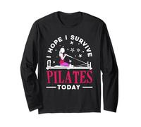 Pilates I Hope I Survive Today Fun Motivation Long Sleeve T-Shirt