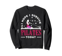 Pilates I Hope I Survive Today Fun Motivation Sweatshirt