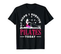 Pilates I Hope I Survive Today Fun Motivation T-Shirt