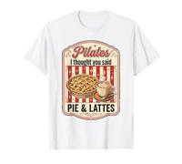 Pilates I Thought You Said Pie & Lattes Funny Workout Foodie T-Shirt
