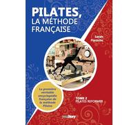 Pilates, la méthode française: Tome 2 - Pilates Reformer