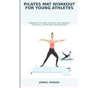 PILATES MAT WORKOUT FOR YOUNG ATHLETES: A Beginner-Friendly Guide to Core Stability, Flexibility, and Athletic Development