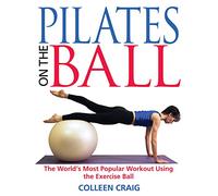Pilates on the Ball: The World's Most Popular Workout Using the Exercise Ball