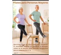 Pilates para Personas Mayores.: Ejercicios en silla y suelo para recuperar la movilidad, mejorar el equilibrio y prevenir caídas en la tercera edad ... para la Salud Activa nº (Método Juju)
