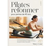 Pilates Reformer pour femmes de plus de 40 ans: Plus de 100 exercices illustrés pour tonifier vos muscles abdominaux, soulager vos douleurs articulaires et améliorer votre posture.