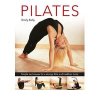 Pilates : Simple techniques for a strong, lithe and healthier body