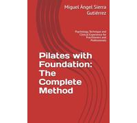 Pilates with Foundation: The Complete Method: Psychology, Technique and Clinical Experience for Practitioners and Professionals (Mind · Body · Spirit Collection)