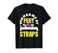 Pilates You Had Me At Feet In Straps Fun T-Shirt