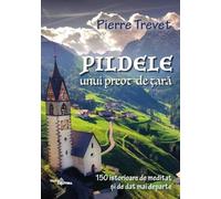Pildele unui preot de tara Vol.1: 150 de istorioare de meditat si de dat mai departe - Pierre Trevet, Editie in limba romana