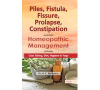 Piles, Fistual, Fissure, Prolapse, Constipation & their Homeopathic Management: Includes Case Taking, Diet, Hygiene & Yoga