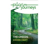 Pilgrim Journeys: The Creeds single copy: 40 days of reflections