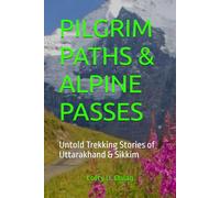 PILGRIM PATHS & ALPINE PASSES: Untold Trekking Stories of Uttarakhand & Sikkim