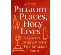 Pilgrim Places, Holy Lives single copy : A Gospel Journey with the English Saints