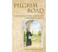 Pilgrim Road: A Benedictine Journey Through Lent