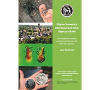 Pilgrim Souvenirs, Devotional and other Objects of Faith.: Late-medieval to modern period small finds from the River Wear, Durham (The Durham River Wear Assemblage)