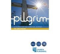 Pilgrim - The Lord's Prayer: A Course for the Christian Journey