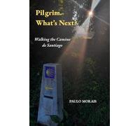 Pilgrim. What's Next?: Walking the Camino de Santiago